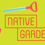 “Native Gardens”